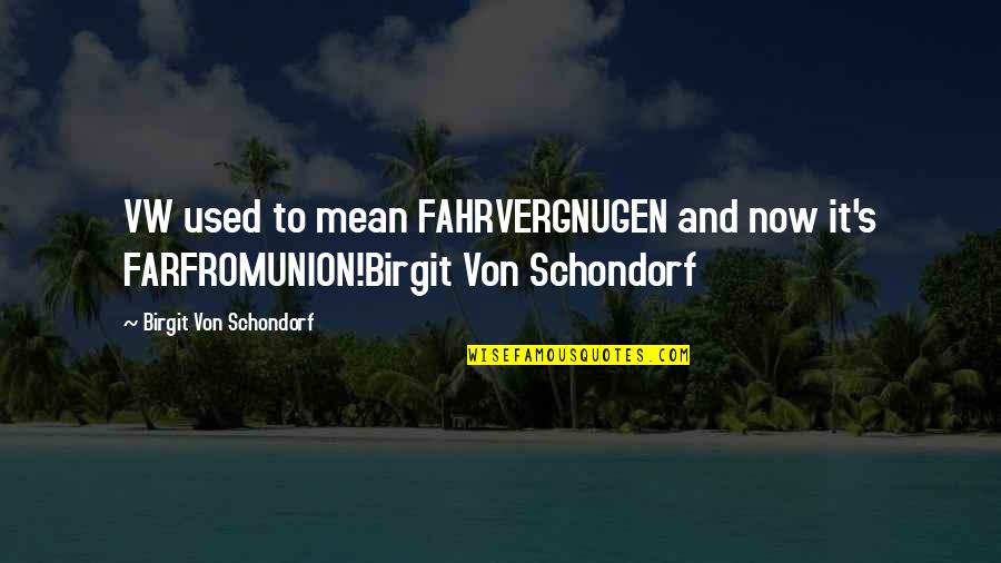 Lombik Quotes By Birgit Von Schondorf: VW used to mean FAHRVERGNUGEN and now it's