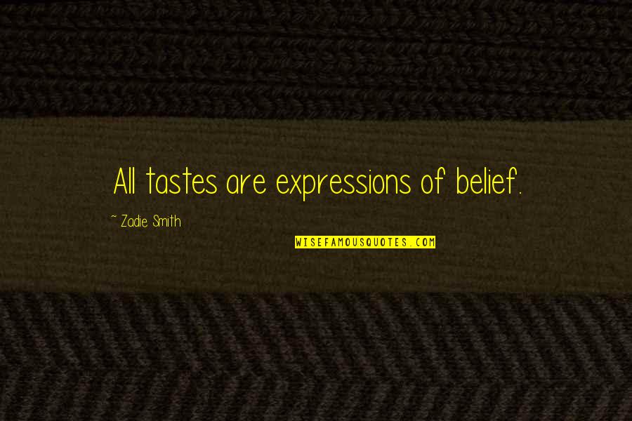 Lombre Bulbapedia Quotes By Zadie Smith: All tastes are expressions of belief.