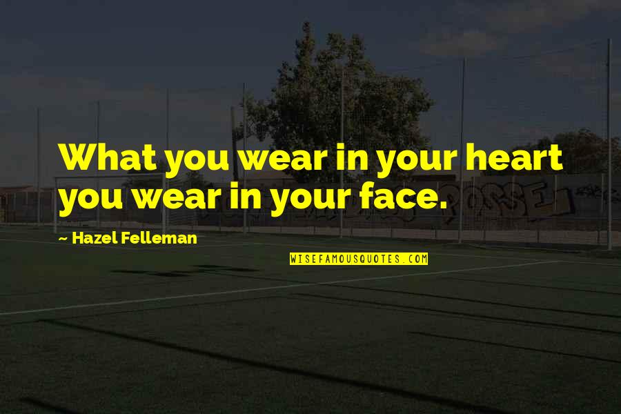 Lomega Raider Quotes By Hazel Felleman: What you wear in your heart you wear