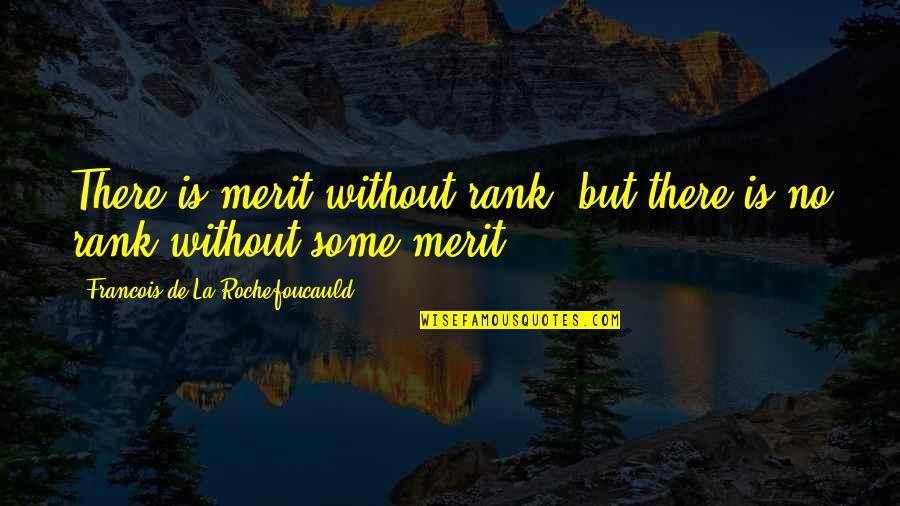 Lommelegen Quotes By Francois De La Rochefoucauld: There is merit without rank, but there is