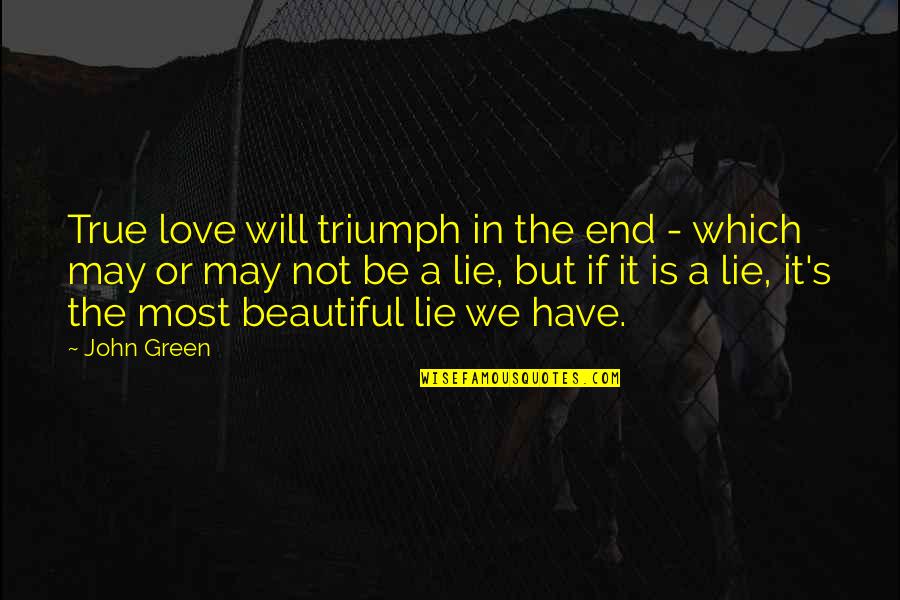 Lomnitz David Quotes By John Green: True love will triumph in the end -