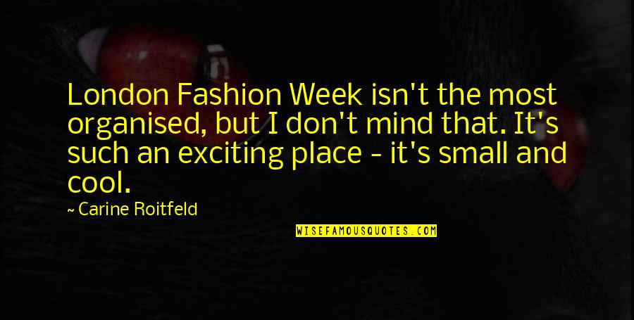 London Mind Quotes By Carine Roitfeld: London Fashion Week isn't the most organised, but