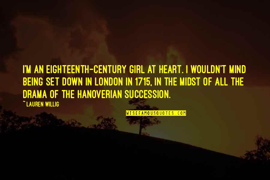 London Mind Quotes By Lauren Willig: I'm an eighteenth-century girl at heart. I wouldn't