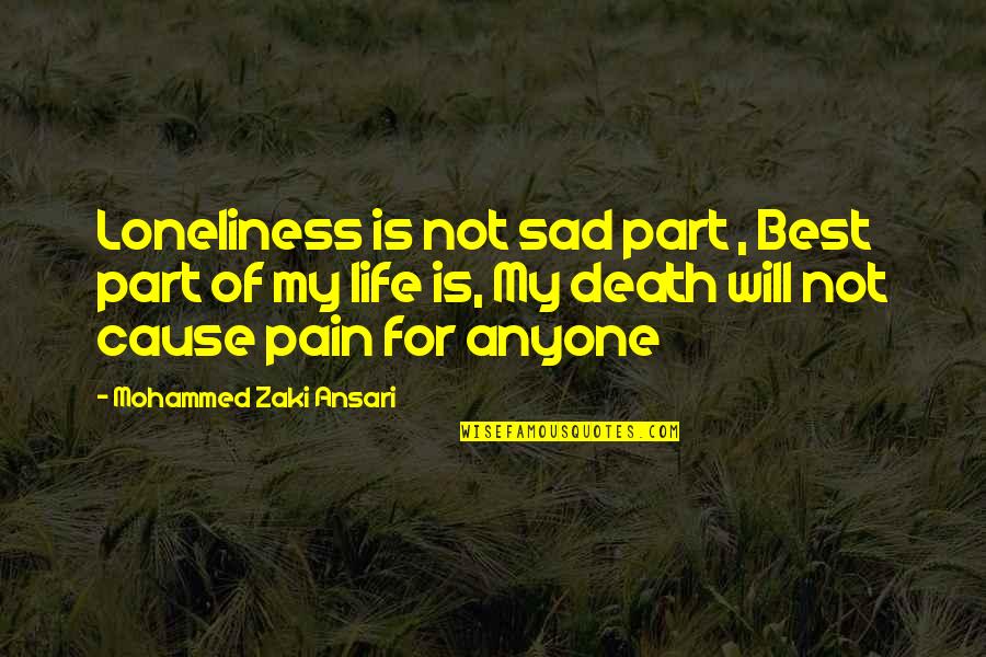 Loneliness And Pain Quotes By Mohammed Zaki Ansari: Loneliness is not sad part , Best part