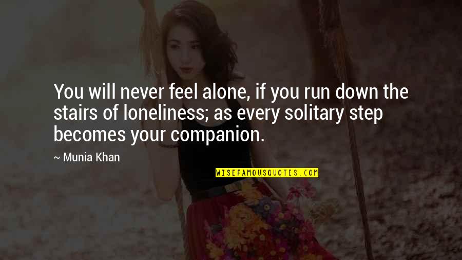 Loneliness Quotes Quotes By Munia Khan: You will never feel alone, if you run