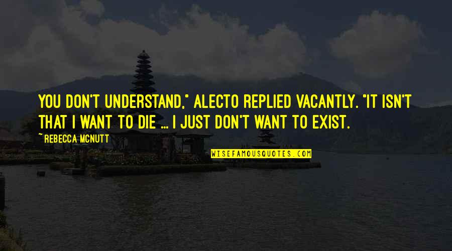 Lonely Love Quotes By Rebecca McNutt: You don't understand," Alecto replied vacantly. "It isn't