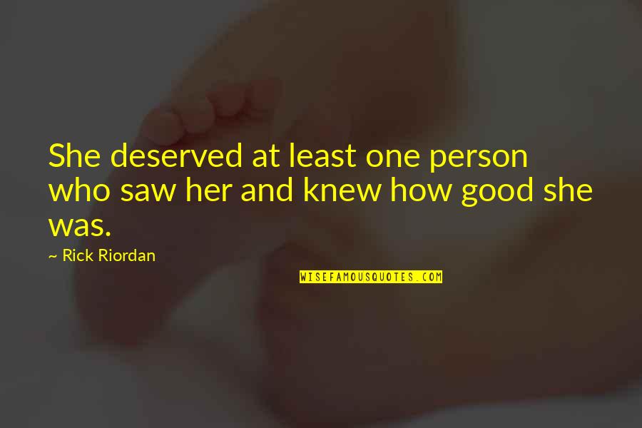 Lonely Love Quotes By Rick Riordan: She deserved at least one person who saw