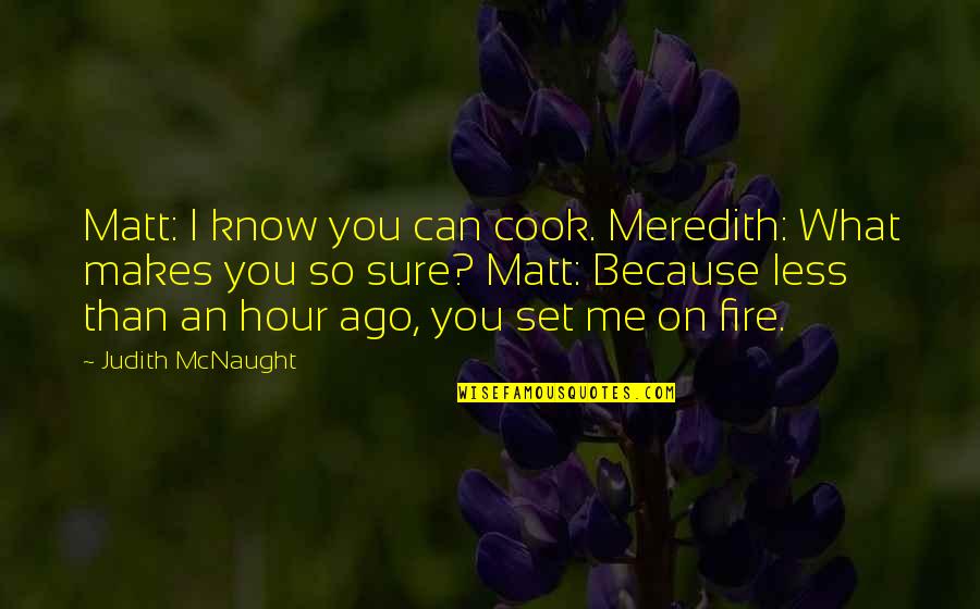 Lonely Night Quotes By Judith McNaught: Matt: I know you can cook. Meredith: What