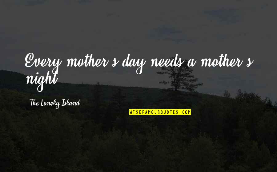 Lonely Night Quotes By The Lonely Island: Every mother's day needs a mother's night