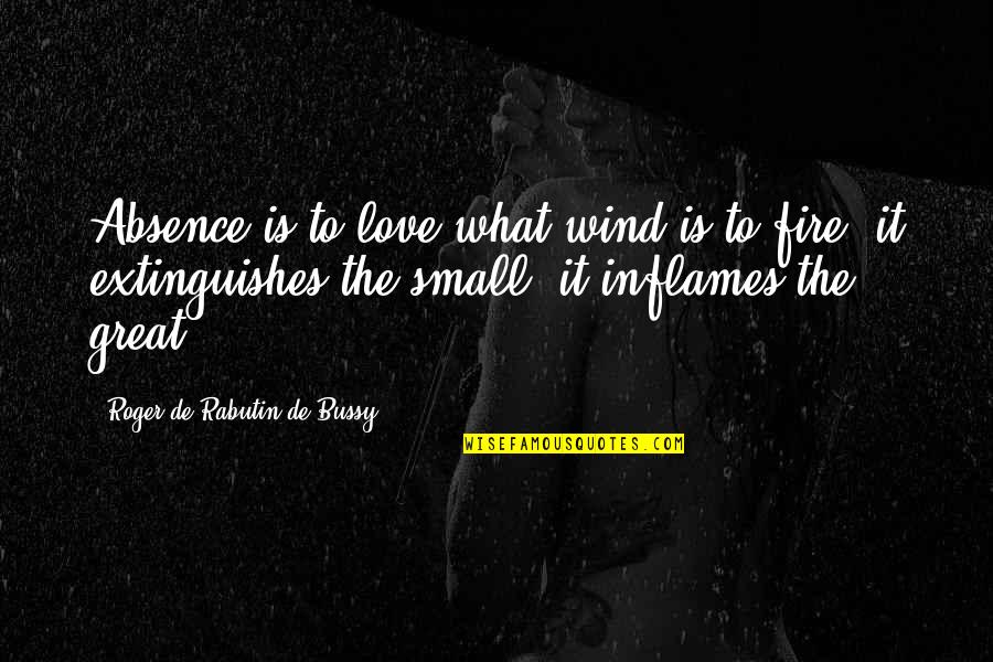 Long Absence Quotes By Roger De Rabutin De Bussy: Absence is to love what wind is to