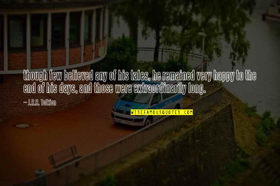 Long Days Quotes By J.R.R. Tolkien: though few believed any of his tales, he