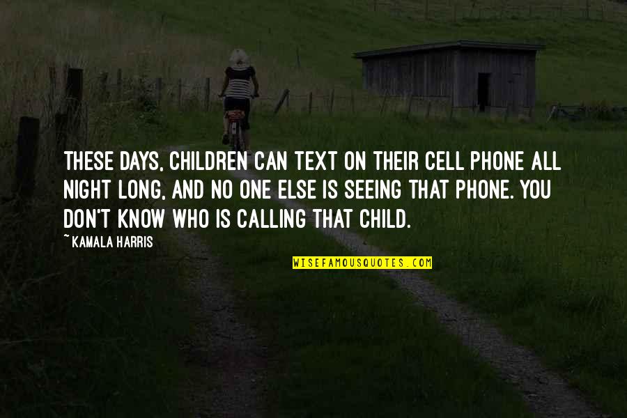 Long Days Quotes By Kamala Harris: These days, children can text on their cell