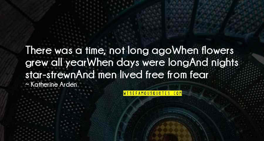 Long Days Quotes By Katherine Arden: There was a time, not long agoWhen flowers