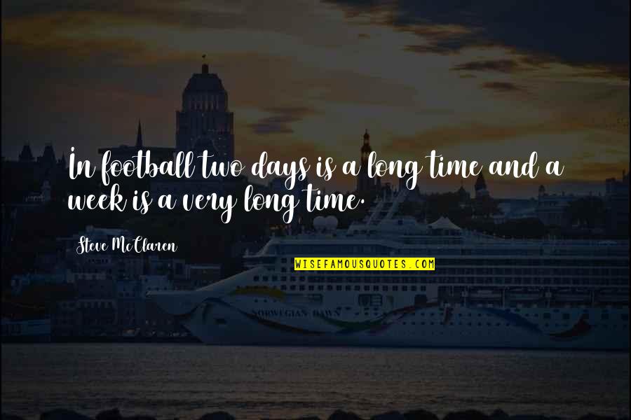 Long Days Quotes By Steve McClaren: In football two days is a long time