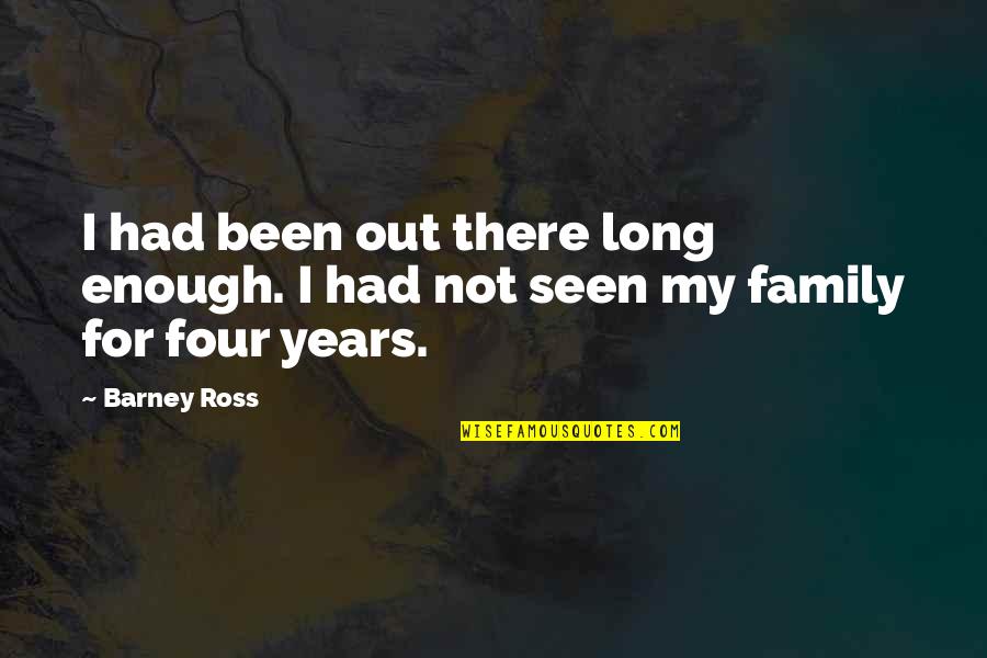 Long Family Quotes By Barney Ross: I had been out there long enough. I