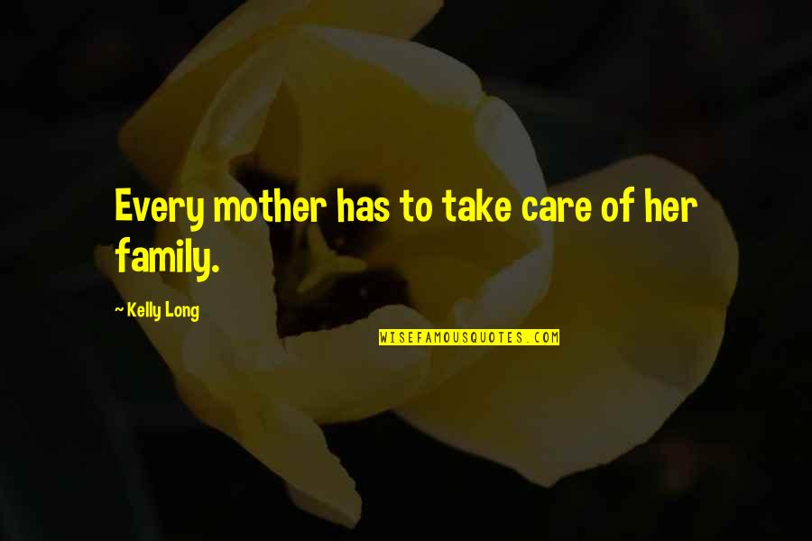 Long Family Quotes By Kelly Long: Every mother has to take care of her