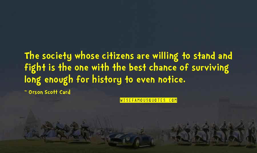 Long Fight Quotes By Orson Scott Card: The society whose citizens are willing to stand