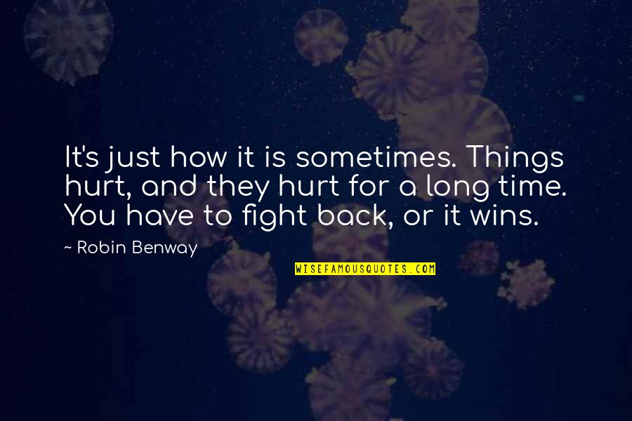 Long Fight Quotes By Robin Benway: It's just how it is sometimes. Things hurt,