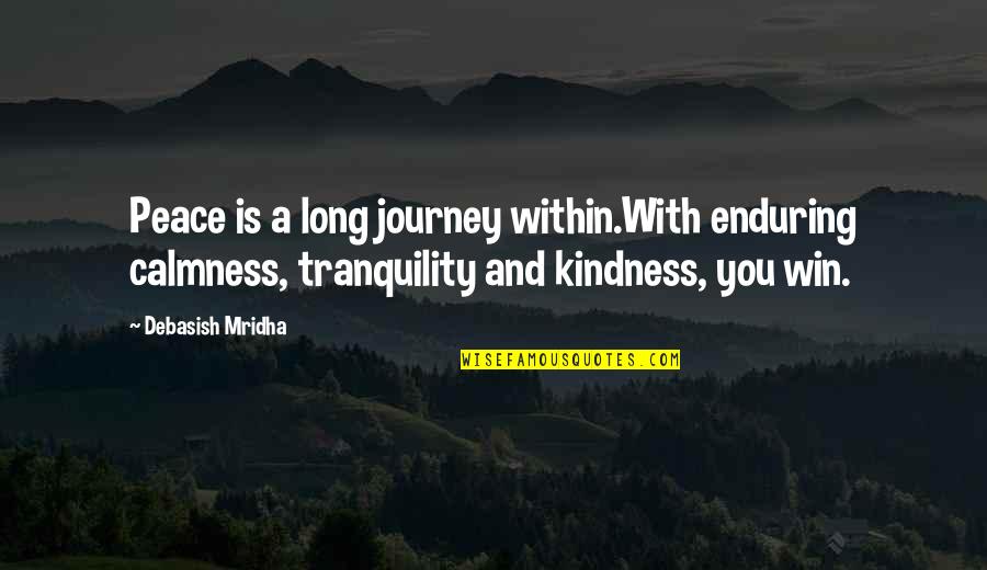 Long Journey Life Quotes By Debasish Mridha: Peace is a long journey within.With enduring calmness,