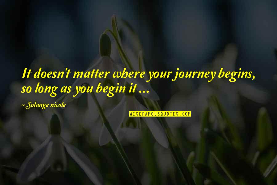 Long Journey Quotes By Solange Nicole: It doesn't matter where your journey begins, so