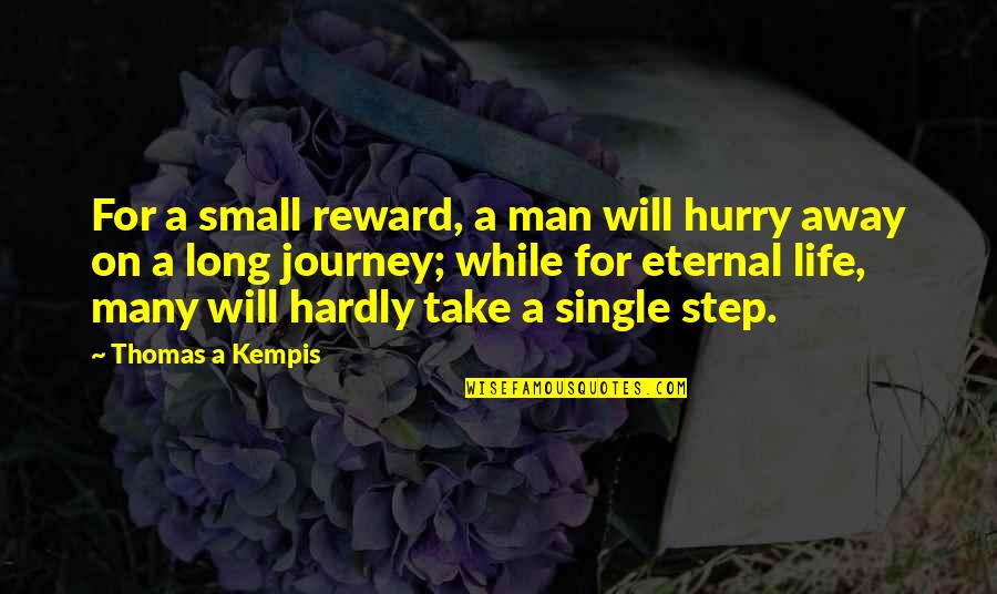 Long Journey Quotes By Thomas A Kempis: For a small reward, a man will hurry