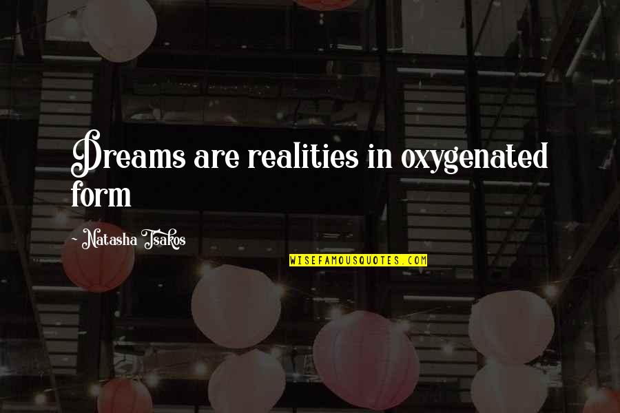 Long Naruto Quotes By Natasha Tsakos: Dreams are realities in oxygenated form