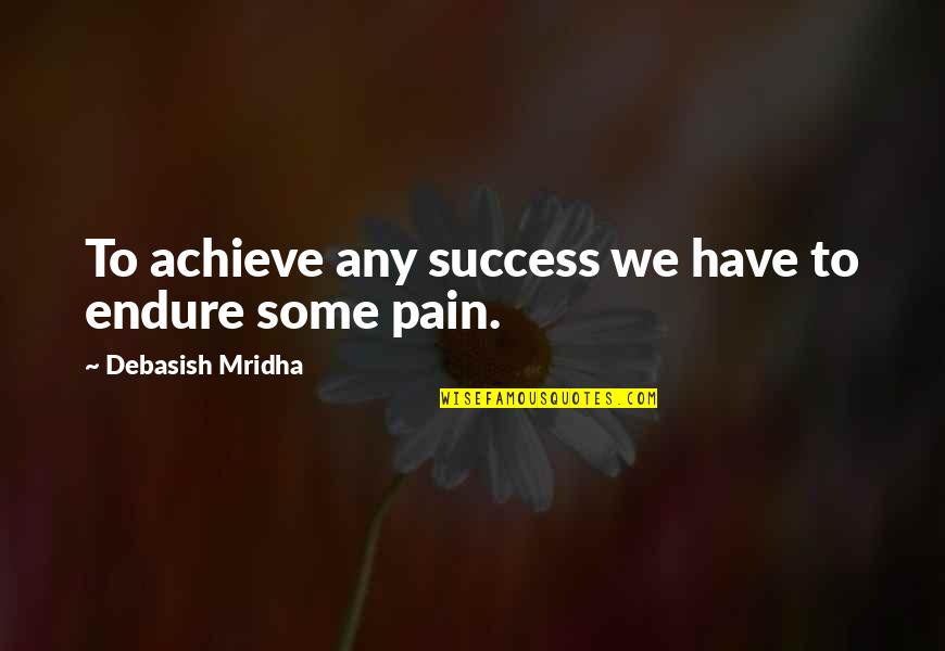 Long Nose Quotes By Debasish Mridha: To achieve any success we have to endure