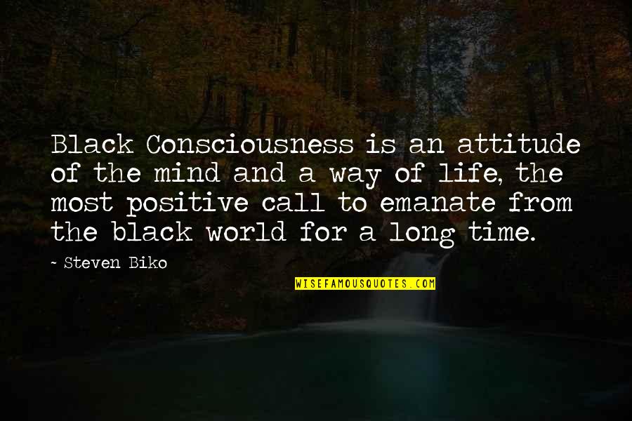 Long Positive Quotes By Steven Biko: Black Consciousness is an attitude of the mind