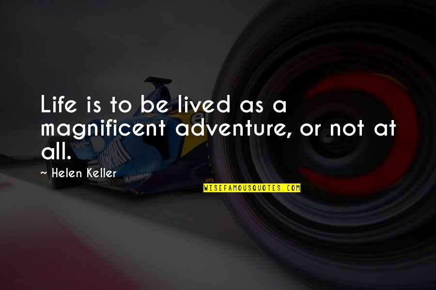 Long Sentences Quotes By Helen Keller: Life is to be lived as a magnificent