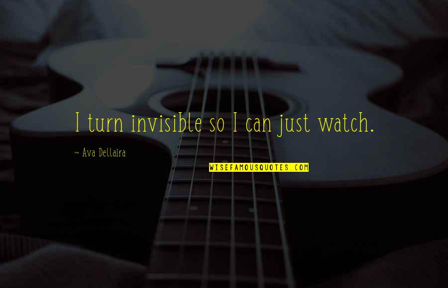 Long Skirt Quotes By Ava Dellaira: I turn invisible so I can just watch.