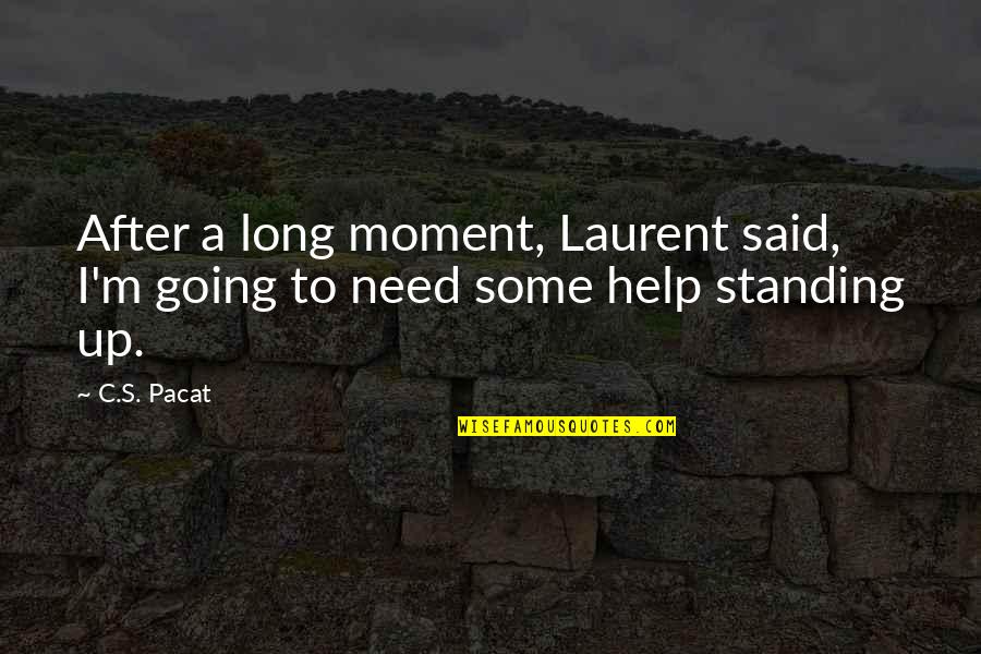 Long Standing Quotes By C.S. Pacat: After a long moment, Laurent said, I'm going