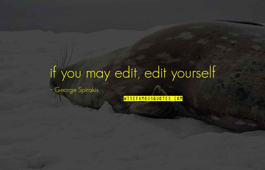 Long Time Ago Friends Quotes By George Spirakis: if you may edit, edit yourself