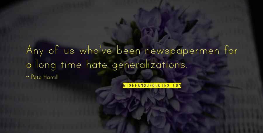 Long Time Quotes By Pete Hamill: Any of us who've been newspapermen for a