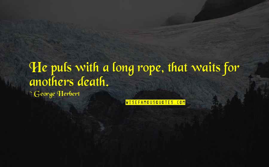 Long Waits Quotes By George Herbert: He puls with a long rope, that waits