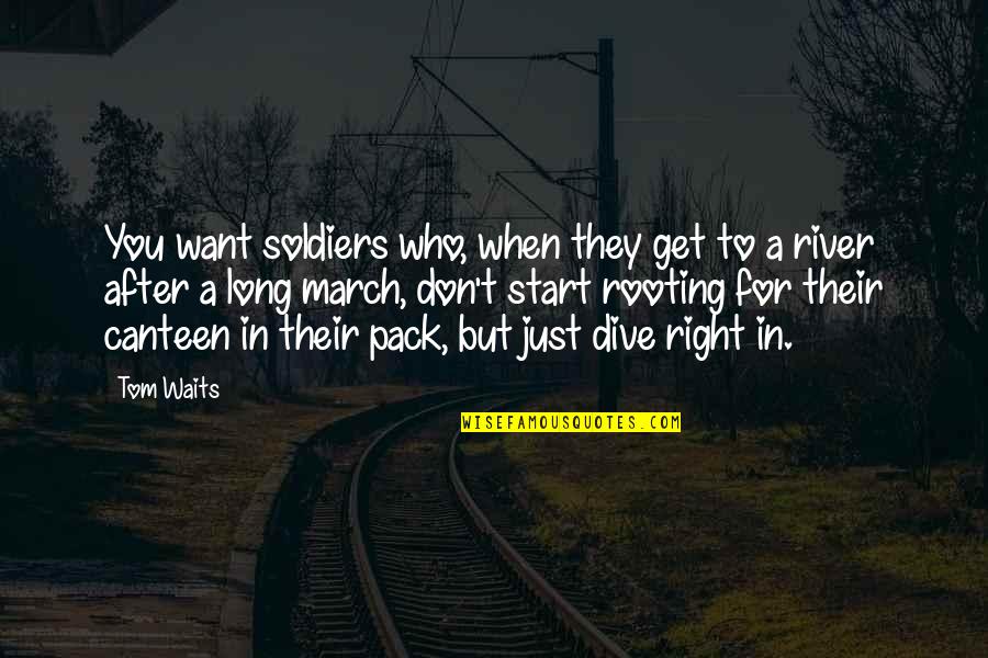 Long Waits Quotes By Tom Waits: You want soldiers who, when they get to