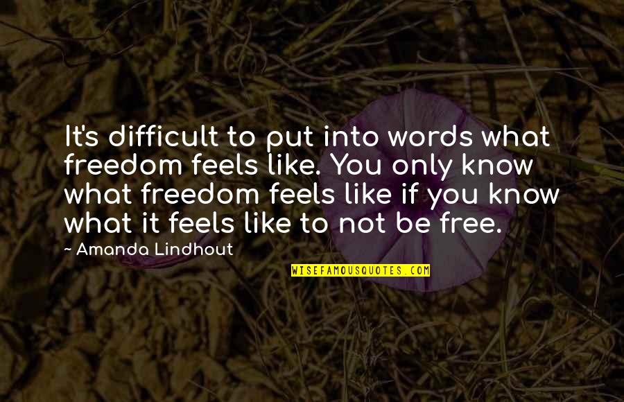 Longendyke Clare Quotes By Amanda Lindhout: It's difficult to put into words what freedom