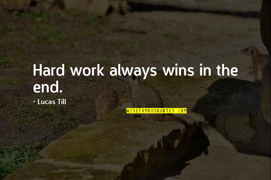 Longendyke Clare Quotes By Lucas Till: Hard work always wins in the end.