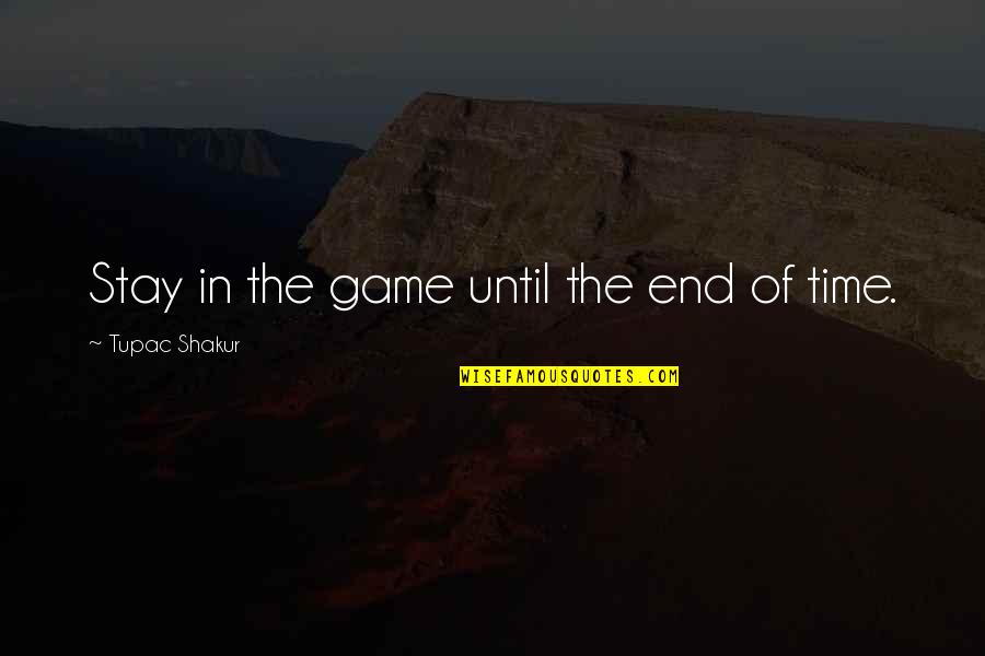 Longendyke Clare Quotes By Tupac Shakur: Stay in the game until the end of