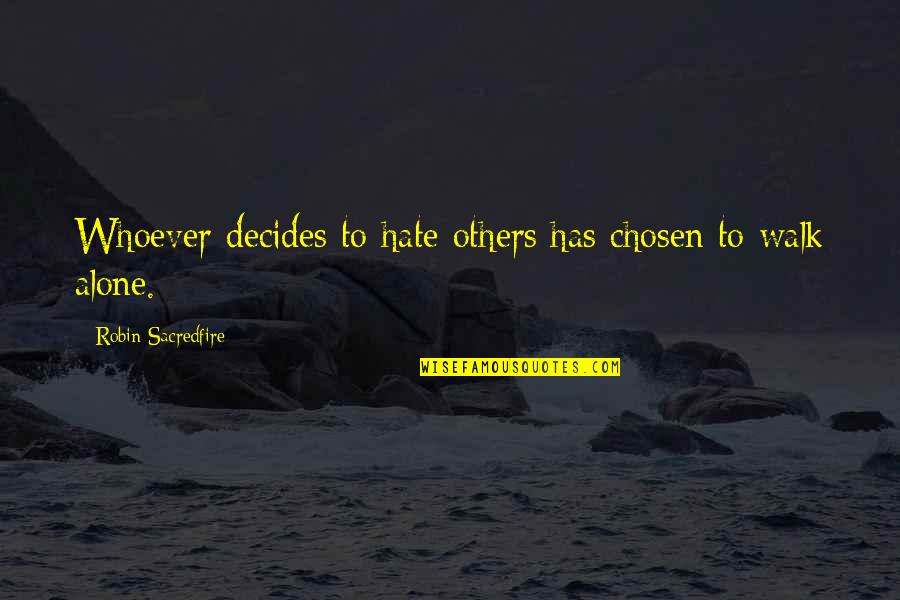 Longing To Travel Quotes By Robin Sacredfire: Whoever decides to hate others has chosen to