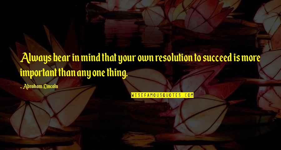 Longinos Cuevas Quotes By Abraham Lincoln: Always bear in mind that your own resolution