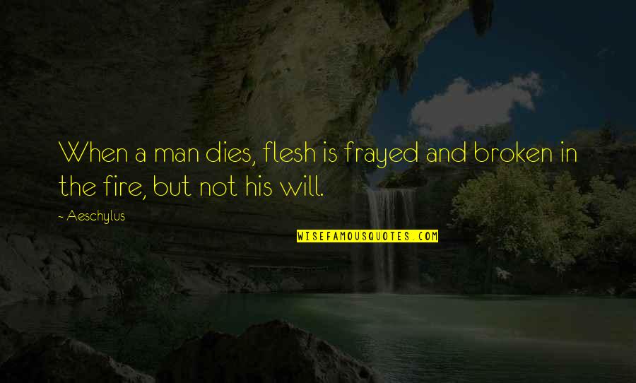 Longinos Cuevas Quotes By Aeschylus: When a man dies, flesh is frayed and