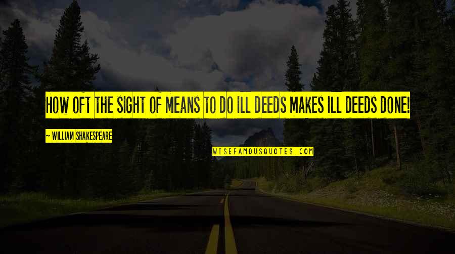 Longmire Cast Quotes By William Shakespeare: How oft the sight of means to do