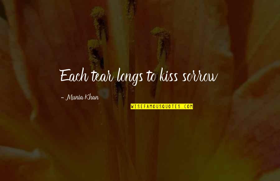 Longs Quotes By Munia Khan: Each tear longs to kiss sorrow