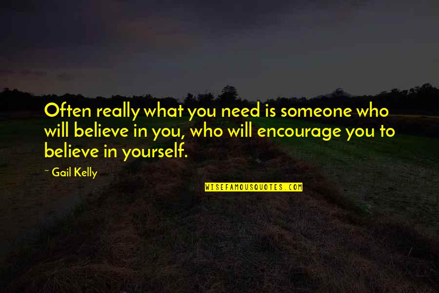 Longshots Sports Quotes By Gail Kelly: Often really what you need is someone who