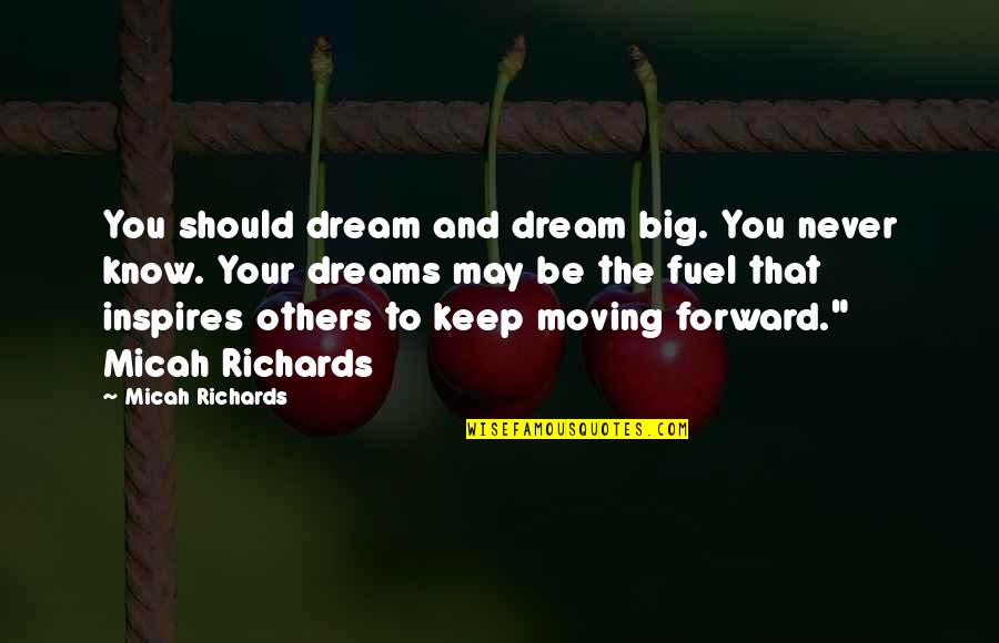 Looey Cotons Quotes By Micah Richards: You should dream and dream big. You never