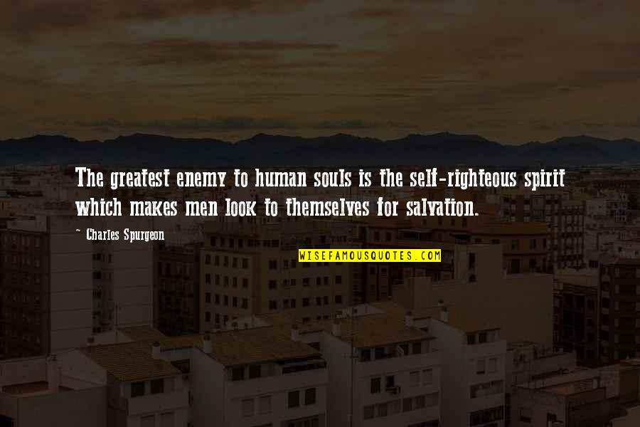 Look At Your Self Quotes By Charles Spurgeon: The greatest enemy to human souls is the