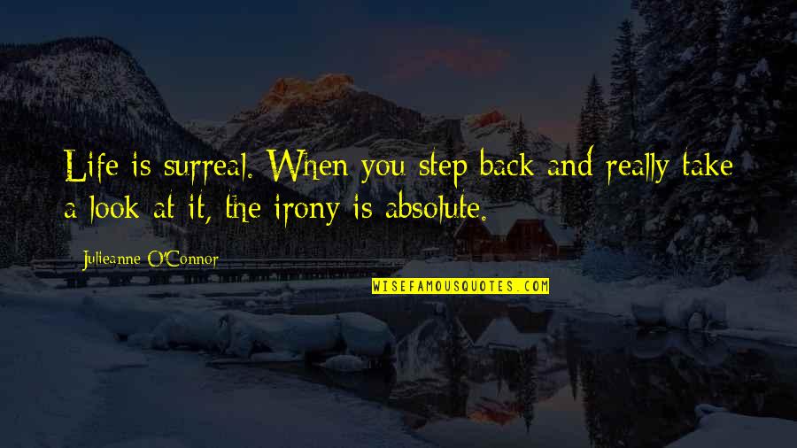 Look Back Love Quotes By Julieanne O'Connor: Life is surreal. When you step back and