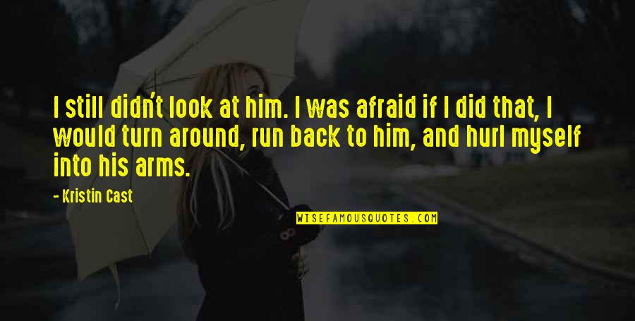 Look Back Love Quotes By Kristin Cast: I still didn't look at him. I was