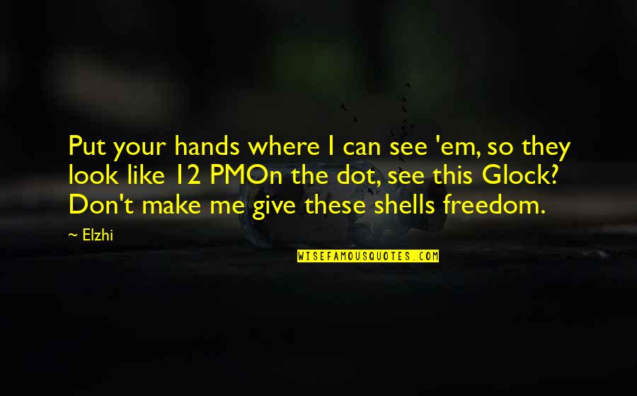 Look But Don't See Quotes By Elzhi: Put your hands where I can see 'em,