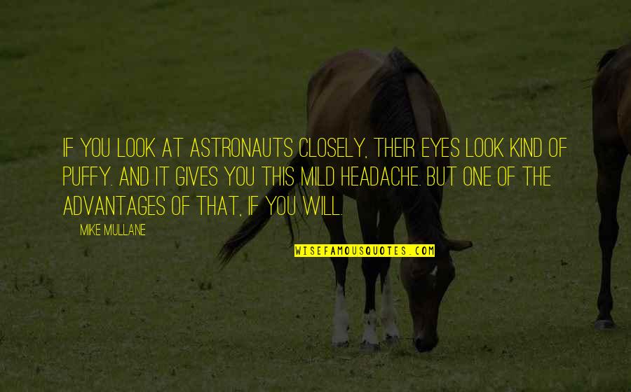 Look Closely Quotes By Mike Mullane: If you look at astronauts closely, their eyes